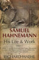 Samuel Hahnemann - His Life and Work / Richard Haehl