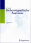 Die homöopathische Anamnese / Willibald Gawlik Die homöopathische Anamnese / Willibald Gawlik