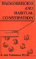 Haemorrhoids - Habitual constipation / John Henry Clarke