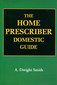 The Home Prescriber Domestic Guide   / A. Dwight Smith
