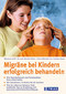 Migräne bei Kindern erfolgreich behandeln / Monika Weber / Stefanie Braun / Marianne Loibl Migräne bei Kindern erfolgreich behandeln / Monika Weber / Stefanie Braun / Marianne Loibl