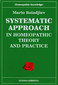 Systematic approach in homeopathic theory and practice / Mario Boiadjiev