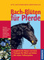 Bach - Blüten für Pferde / Ute Meyerdirks-Wüthrich Bach - Blüten für Pferde / Ute Meyerdirks-Wüthrich