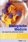 Biologische Medizin - Die Zukunft des natürlichen Heilens / Thomas Rau