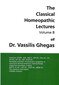 Classical Homeopathic Lectures - Volume B / Vassilis Ghegas