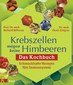 Krebszellen mögen keine Himbeeren. Das Kochbuch / Richard Beliveau / Denis Gingras
