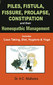 Piles, Fistula, Fissure, Prolapse, Constipation and their Homeopathic Management / H.C. Malhotra