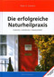 Die erfolgreiche Naturheilpraxis / Peter A. Zizmann