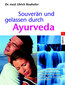 Souverän und gelassen durch Ayurveda / Ulrich Bauhofer