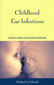 Childhood Ear Infections / Michael A. Schmidt