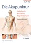 Die Akupunktur - Lehrbuch - Bildatlas - Repetitorium / Susanne Bihlmaier