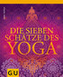 Die sieben Schätze des Yoga / Anna Trökes Die sieben Schätze des Yoga / Anna Trökes