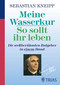 Meine Wasserkur - So sollt ihr leben / Sebastian Kneipp