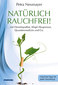 Nat&uuml;rlich rauchfrei! ... mit Hom&ouml;opathie, Klopf-Akupressur, Quantenmedizin und Co.