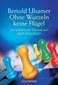 Ohne Wurzeln keine Flügel / Bertold Ulsamer
