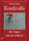 Kontrolle - Die Angst sich zu verlieren - 7 CD's / Andreas Krüger