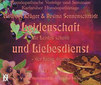 Leidenschaft (die Leiden schafft) und Liebesdienst - der Liebe dienen - 9CD's / Andreas Krüger / Rosina Sonnenschmidt