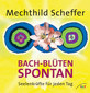 Bach-Blüten spontan / Mechthild Scheffer