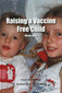 Raising a Vaccine Free Child / Wendy Lydall