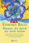 Blumen, die durch die Seele heilen / Edward Bach