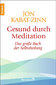Gesund durch Meditation / Jon Kabat-Zinn