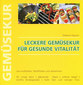 Leckere Gemüsekur für gesunde Vitalität / Stefanie Sigwart Leckere Gemüsekur für gesunde Vitalität / Stefanie Sigwart