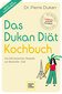 Das Dukan Diät Kochbuch / Pierre Dukan Das Dukan Diät Kochbuch / Pierre Dukan