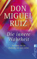Die innere Wahrheit / Don Miguel Ruiz