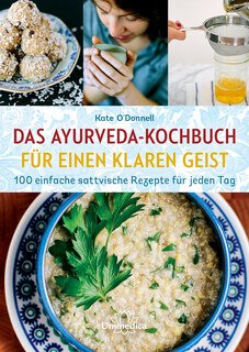 Das Ayurveda-Kochbuch für einen klaren Geist, Kate O'Donnell