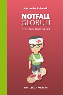 NOTFALL GLOBULI - Homöopathie bei Verletzungen/Aleksandar Stefanovic