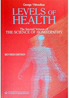 Levels of Health -The Second Volume of 'The Science of Homeopathy'/George Vithoulkas