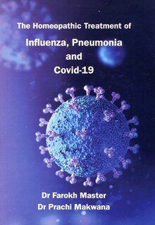 The Homeopathic Treatment of Influenza, Pneumonia, Covid-19/Farokh J. Master / Prachi Makwana