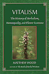 Vitalism The History of Herbalism, Homeopathy and Flower Essences