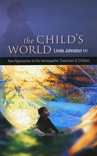 The Child's World: New Approaches to the Homeopathic Treatment of Children